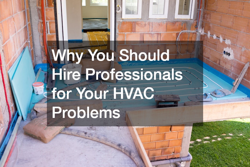 Why You Should Hire Professionals for Your HVAC Problems