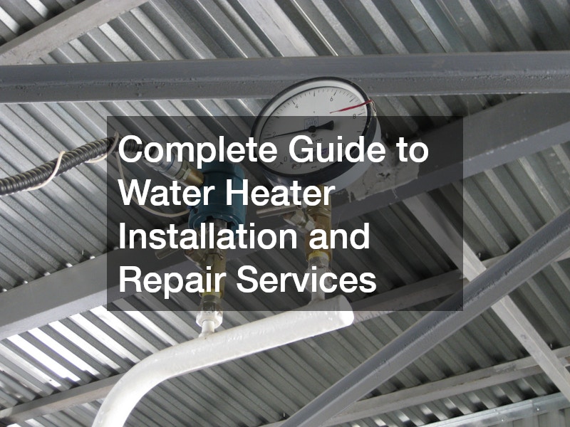 Complete Guide to Water Heater Installation and Repair Services